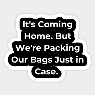 Euro 2024 - It's Coming Home. But We're Packing Our Bags Just in Case. Sticker